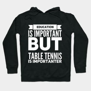 Education Is Important But Table Tennis Is Importanter Hoodie